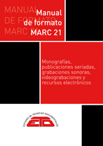 Manual de formato MARC 21. Monografías, publicaciones seriadas, grabaciones sonoras, videograbaciones y recursos electrónicos. 2022