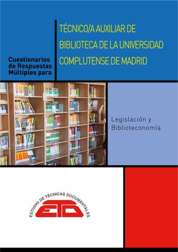 Cuestionarios de respuestas múltiples para Técnico/as Auxiliar de Biblioteca de la Universidad Complutense de Madrid. Legislación y Biblioteconomía. Madrid: ETD, 2022