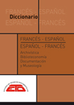 DICCIONARIO FRANCÉS-ESPAÑOL, ESPAÑOL-FRANCÉS DE ARCHIVÍSTICA, BIBLIOTECONOMÍA Y MUSEOLOGÍA. 2022