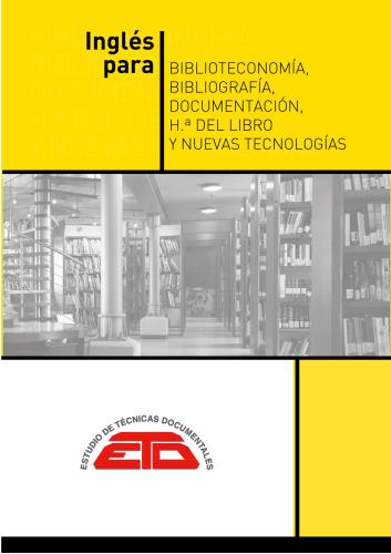 Inglés para Biblioteconomía, Bibliografía, Documentación, Historia del Libro y Nuevas Tecnologías: textos especializados con su traducción. Madrid: ETD, 2022