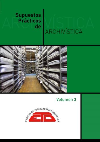 Crespo Muñoz, Francisco. Supuestos prácticos de Archivística. Vol. 3: gestión y actuación en los archivos. Madrid: ETD, 2020