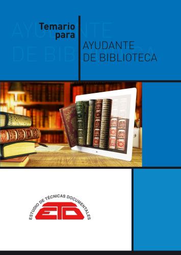 VV.AA.Temario para Ayudante de Biblioteca: Biblioteconomía, Bibliografía y Documentación e Historia del libro y de las bibliotecas. Madrid: ETD, 2022 