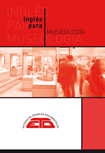 Inglés para Museología: textos especializados con su traducción. Madrid: ETD, 2019