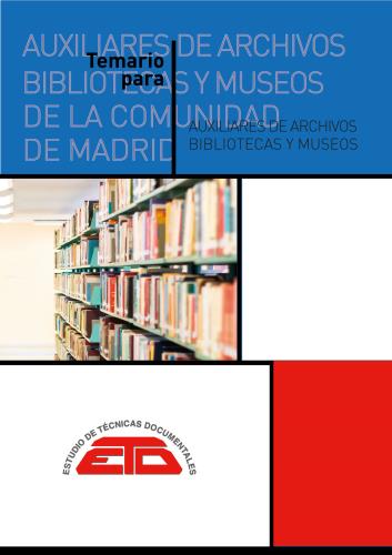 Temario para Técnicos Auxiliares de Archivos, Bibliotecas y Museos de la Comunidad de Madrid. Madrid: ETD, 2019